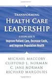Transforming Health Care Leadership: A Systems Guide to Improve Patient Care, Decrease Costs, and Improve Population Health