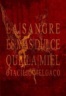 Livro LA SANGRE ES MÁS DULCE QUE LA MIEL - Três Esquetes Crí(s)ticos - [Trilogia Segunda]: Do TEATRO de OTACÍLIO MELGAÇO | Mel-Em-Branca Editora/Pub Co.