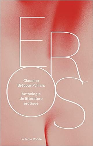 Éros: Anthologie de littérature érotique Éros: Anthologie de littérature érotique