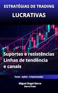 Livro Estratégias de Trading Rentáveis com Suportes e Resistências: Como utilizar linhas de tendência e canais para identificar oportunidades de alta probabilidade ... - Investimentos - Trading e Bolsa Livro 6)