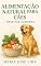 Livro Alimentação Natural para Cães (Receitas Caseiras): Como Transformar a Saúde do Seu Cão com Comida de Verdade — Mesmo que Ele Sofra com Alergias, Ansiedade, Problemas Digestivos ou Falta de Apetite