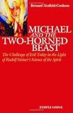 Michael and the Two-Horned Beast: The Challenge of Evil Today in the Light of Rudolf Steiner's Scien by 