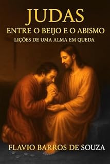 Livro JUDAS, ENTRE O BEIJO E O ABISMO: LIÇÕES DE UMA ALMA EM QUEDA