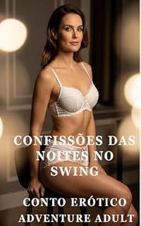 Livro Confissões da Noite no Swing - Conto Erótico Explícito - Sem Censura (Adventure Adult Livro 5)