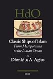 Front cover for the book Classic Ships of Islam : From Mesopotamia to the Indian Ocean by Dionisius A. Agius