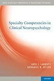 Specialty Competencies in Clinical Neuropsychology, Lamberty, Greg J. and Nelson, Nathaniel W., 0195387449