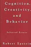 Cognition, Creativity, and Behavior : Selected Essays, Epstein, Robert, 0275944522