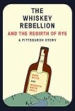 The Whiskey Rebellion and the Rebirth of Rye by