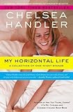 By Chelsea Handler My Horizontal Life: A Collection of One Night Stands (A Chelsea Handler Book/Borderline Amazing Publ (Reprint)