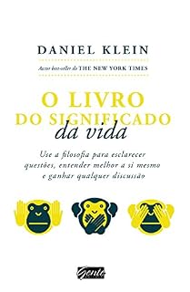 Livro O livro do significado da vida: Use a filosofia para esclarecer questões, entender melhor a si mesmo e ganhar qualquer discussão