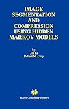 Image Segmentation and Compression Using Hidden Markov Models (The Springer International Series in by Jia Li, Robert M. Gray