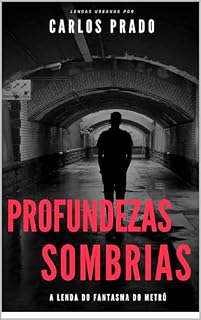 Livro Profundezas Sombrias: A Lenda do Fantasma do Metrô (Lendas e Mistérios de Carlos Prado)