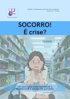 Livro Socorro é crise: Um guia leve para entender e sobreviver a crises no autismo (Entendendo sua mente (sem complicar))