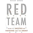 Red Team: How to Succeed By Thinking Like the Enemy