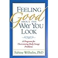 Feeling Good about the Way You Look: A Program for Overcoming Body Image Problems