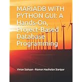 MARIADB WITH PYTHON GUI: A Hands-On, Project-Based Database Programming