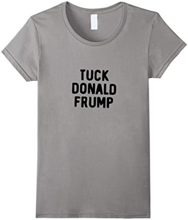 Women's Tuck Donald Frump. Not Trump Shirt. Vote Hillary T-Shirt Large Slate
