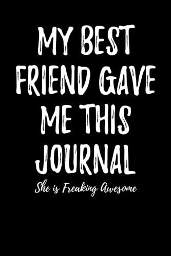 My Best Friend Gave Me This Journal - She is Freaking Awesome: Blank Lined Journal Paperback – November 29, 2017