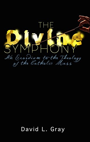 Free The Divine Symphony: An Exordium to the Theology of the Catholic Mass<br />TXT