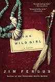The Wild Girl: The Notebooks of Ned Giles, 1932 by Jim Fergus