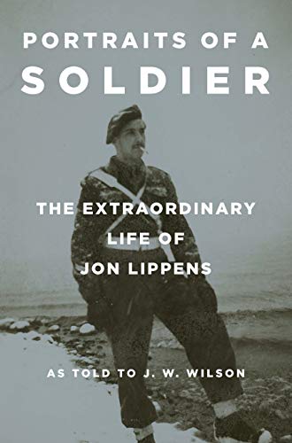 Portraits of a Soldier: The Extraordinary Life of Jon Lippens by Jon Lippens