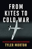 From Kites to Cold War: The Evolution of Manned Airborne Reconnaissance (History of Military Aviatio by Tyler Morton