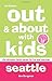 Out & About with Kids: Seattle, 4th Edition: The Ultimate Family Guide for Fun and Learning