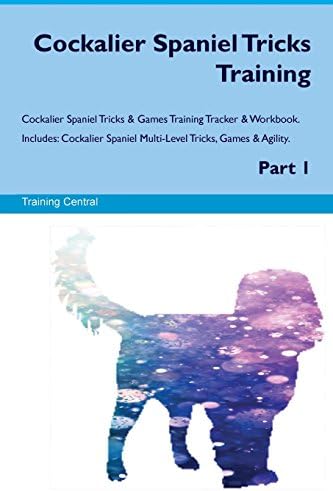 Cockalier Spaniel Tricks Training Cockalier Spaniel Tricks & Games Training Tracker & Workbook. Includes: Cockalier Spaniel Multi-Level Tricks, Games & Agility. Part 1 Paperback – January 1, 2017
