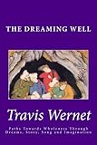 The Dreaming Well: Paths Towards Wholeness Through Dreams, Story, Song and Imagination
