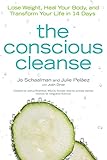 The Conscious Cleanse: Lose Weight, Heal Your Body, and Transform Your Life in 14 Days (Complete Idiot's Guides (Lifestyle Paperback)) by Jo Schaalman, Julie Pelaez