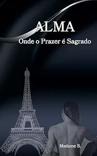 Livro Alma — Onde o Prazer é Sagrado: Edição com Design Autoral (TRILOGIA ALMA)