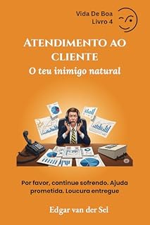 Livro Atendimento ao cliente O teu inimigo natural: Por favor, continue sofrendo. Ajuda prometida. Loucura entregue