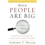 When People Are Big and God is Small: Overcoming Peer Pressure, Codependency, and the Fear of Man (Resources for Changing Lives)