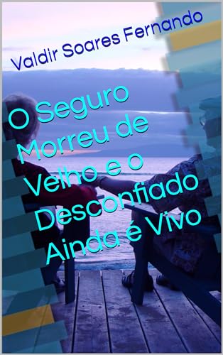 O Seguro Morreu de Velho e o Desconfiado Ainda é Vivo - eBook, Resumo ...