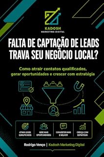 Livro Falta de Captação de Leads Trava Seu Negócio Local ?: Guia prático para atrair contatos qualificados, gerar oportunidades e crescer com estratégia