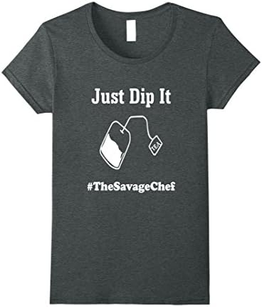 Womens The Savage Chef Just Dip It Tea Bag Funny T-Shirt, LOL Large Dark Heather