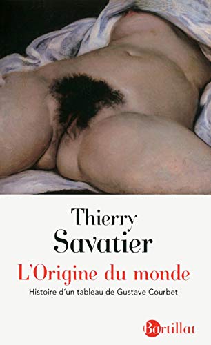 L'Origine du monde : Histoire d'un tableau de Gustave Courbet by Thierry Savatier
