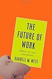 The Future of Work: Robots, AI, and Automation