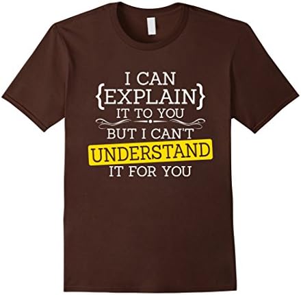 Men's I Can Explain It To You But I Cant Understand It For You Medium Brown