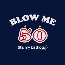 50th Birthday Gift Shirt - Blow Me It's My Birthday