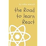 The Road to learn React: Your journey to master plain yet pragmatic React.js