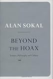 Beyond the Hoax: Science, Philosophy and Culture