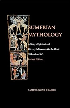 Sumerian Mythology, by Samuel Noah Kramer Sumerian Mythology, by Samuel Noah Kramer