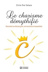 Le charisme démythifié: Comment se démarquer, convaincre et rassembler (French Edition)