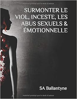 Surmonter Le Viol Inceste Les Abus Sexuels Emotionnelle Amazon Fr Ballantyne S A Livres