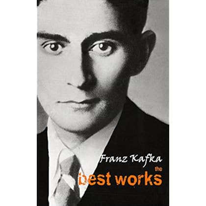 Franz Kafka: The Best Works Franz Kafka: The Best Works