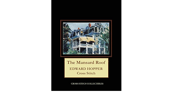 The Mansard Roof Edward Hopper Cross Stitch Pattern Collectibles Cross Stitch George Kathleen 9781727187809 Amazon Com Books