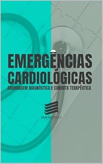 Livro Emergências Cardiológicas: Abordagem Diagnóstica e Conduta Terapêutica (Medicina de Emergência Livro 2)