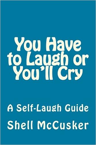 You Have To Laugh Or You Ll Cry A Self Laugh Guide Mccusker Shell Amazon Com Books