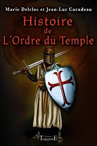 Histoire de l'Ordre du Temple by Marie Delclos, Jean-Luc Caradeau